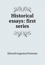 Historical essays: first series