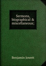 Sermons, biographical & miscellaneous;