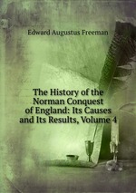 The History of the Norman Conquest of England: Its Causes and Its Results, Volume 4