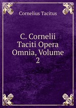 C. Cornelii Taciti Opera Omnia, Volume 2