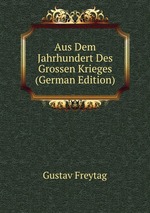Aus Dem Jahrhundert Des Grossen Krieges (German Edition)