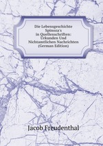 Die Lebensgeschichte Spinoza`s in Quellenschriften: Urkunden Und Nichtamtlichen Nachrichten (German Edition)