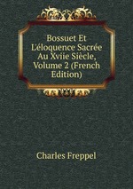 Bossuet Et L`loquence Sacre Au Xviie Sicle, Volume 2 (French Edition)