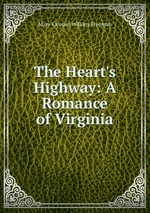 The Heart`s Highway: A Romance of Virginia