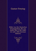 Bilder Aus Der Deutschen Vergangenheit: Bd. Aus Neuer Zeit (1700-1848) 24. Aufl. 1902 (German Edition)