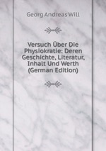 Versuch ber Die Physiokratie: Deren Geschichte, Literatur, Inhalt Und Werth (German Edition)
