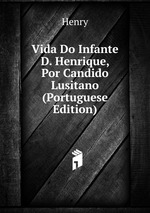 Vida Do Infante D. Henrique, Por Candido Lusitano (Portuguese Edition)