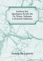 Lettres Sur Quelques crits De Ce Tems, Volume 4 (French Edition)