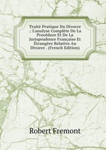 Trait Pratique Du Divorce .: L`analyse Complte De La Procdure Et De La Jurisprudence Franaise Et trangre Relative Au Divorce . (French Edition)