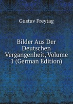 Bilder Aus Der Deutschen Vergangenheit, Volume 1 (German Edition)