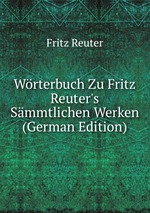 Wrterbuch Zu Fritz Reuter`s Smmtlichen Werken (German Edition)