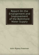 Report On the Enlargement and Improvement of the Baltimore Water Supply