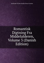 Romantisk Digtning Fra Middelalderen, Volume 3 (Danish Edition)