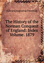The History of the Norman Conquest of England: Index Volume. 1879