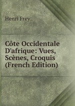 Cte Occidentale D`afrique: Vues, Scnes, Croquis (French Edition)