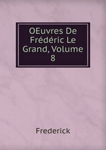 OEuvres De Frdric Le Grand, Volume 8