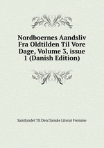 Nordboernes Aandsliv Fra Oldtilden Til Vore Dage, Volume 3, issue 1 (Danish Edition)