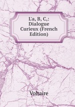 L`a, B, C,: Dialogue Curieux (French Edition)