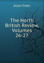 The North British Review, Volumes 26-27