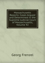 Massachusetts Reports: Cases Argued and Determined in the Supreme Judicial Court of Massachusetts, Volume 92