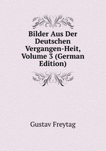 Bilder Aus Der Deutschen Vergangen-Heit, Volume 3 (German Edition)