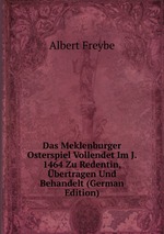 Das Meklenburger Osterspiel Vollendet Im J. 1464 Zu Redentin, bertragen Und Behandelt (German Edition)