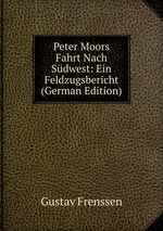 Peter Moors Fahrt Nach Sdwest. Ein Feldzugsbericht