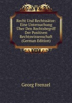 Recht Und Rechtsstze: Eine Untersuchung ber Den Rechtsbegriff Der Positiven Rechtswissenschaft (German Edition)