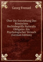 ber Die Entstehung Des Rmischen Rechtsbegriffs Naturalis Obligatio: Ein Psychologischer Versuch (German Edition)