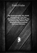 Die Hydrographie Der Stadt Knigslutter Und Des Elmgebietes: Ein Beitrag Zur Kenntniss Der Wsser Der Muschelkalkformatiom (German Edition)