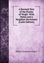 A Revised Text of the Poems of Vergil: With Notes and a Vergilian Dictionary (Latin Edition)