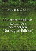 I Polarnattens Favn: Roman Fra Spitsbergen (Norwegian Edition)