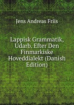 Lappisk Grammatik, Udarb. Efter Den Finmarkiske Hoveddialekt (Danish Edition)