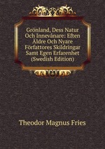 Grnland, Dess Natur Och Innevnare: Eften ldre Och Nyare Frfattores Skildringar Samt Egen Erfarenhet (Swedish Edition)