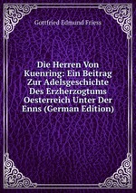 Die Herren Von Kuenring: Ein Beitrag Zur Adelsgeschichte Des Erzherzogtums Oesterreich Unter Der Enns (German Edition)