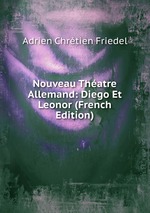 Nouveau Thatre Allemand: Diego Et Leonor (French Edition)