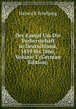 Der Kampf Um Die Vorherrschaft in Deutschland, 1859 Bis 1866, Volume 1 (German Edition)