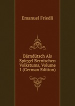 Brndtsch Als Spiegel Bernischen Volkstums, Volume 1 (German Edition)