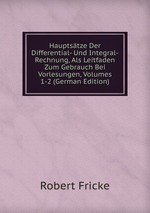 Hauptstze Der Differential- Und Integral-Rechnung, Als Leitfaden Zum Gebrauch Bei Vorlesungen, Volumes 1-2 (German Edition)