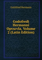 Godofredi Hermanni Opvscvla, Volume 2 (Latin Edition)