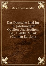 Das Deutsche Lied Im 18. Jahrhundert: Quellen Und Studien: Bd., 1. Abth. Musik (German Edition)
