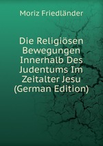 Die Religisen Bewegungen Innerhalb Des Judentums Im Zeitalter Jesu (German Edition)