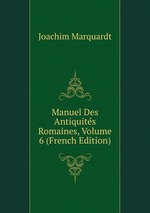 Manuel Des Antiquits Romaines, Volume 6 (French Edition)