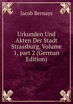 Urkunden Und Akten Der Stadt Strassburg, Volume 1, part 2 (German Edition)