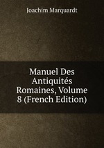 Manuel Des Antiquits Romaines, Volume 8 (French Edition)