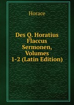 Des Q. Horatius Flaccus Sermonen, Volumes 1-2 (Latin Edition)