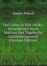 Drei Jahre in Sd-Afrika: Reiseskizzen Nach Notizen Des Tagebuchs Zusammengestellt (German Edition)