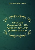 Julius Und Evagoras Oder Die Schnheit Der Seele. Band 1
