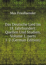 Das Deutsche Lied Im 18. Jahrhundert: Quellen Und Studien, Volume 1, parts 1-2 (German Edition)