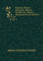 Nouveau Thatre Allemand: Histoire Abrge Du Thatre Allemand (French Edition)